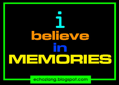 i believe in MEMORIES - Tagalog Love Quotes Collection