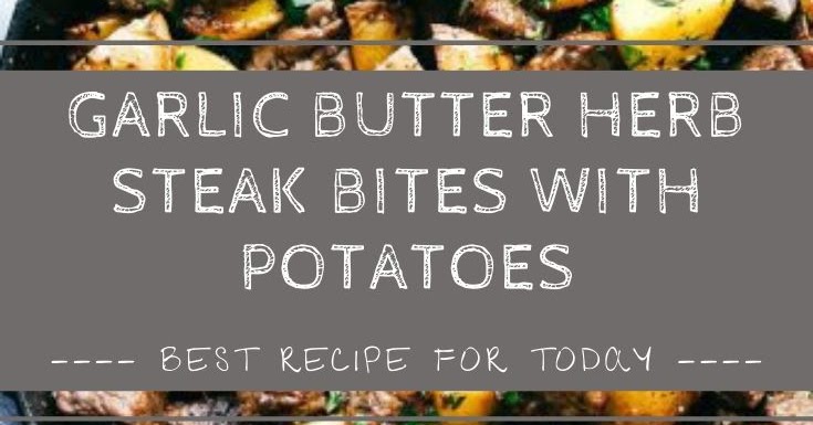 Garlic Butter Herb Steak Bites with Potatoes