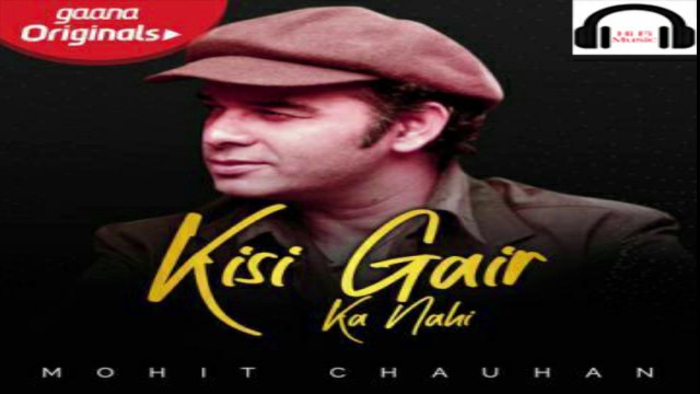 KISI GAIR KA NAHI LYRICS-MOHIT CHAUHAN