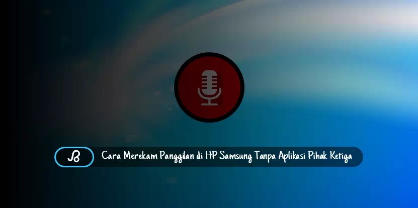 Cara Merekam Panggilan Suara Di Hp Samsung Tanpa Aplikasi Pihak Ketiga Brankaspedia Blog Tutorial Dan Tips