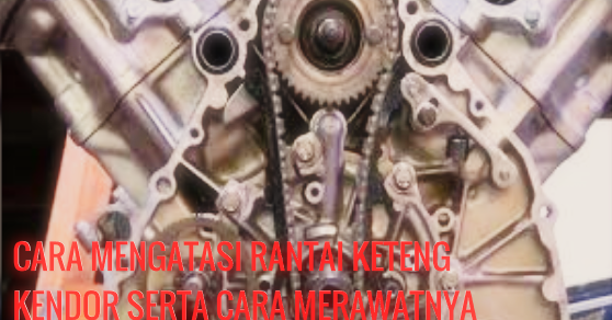 CARA MENGATASI RANTAI KETENG KENDOR SERTA CARA MERAWATNYA
