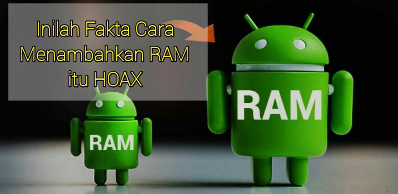 Inilah Fakta Cara Menambahkan Ram Android Itu Hoax Bacaotaku