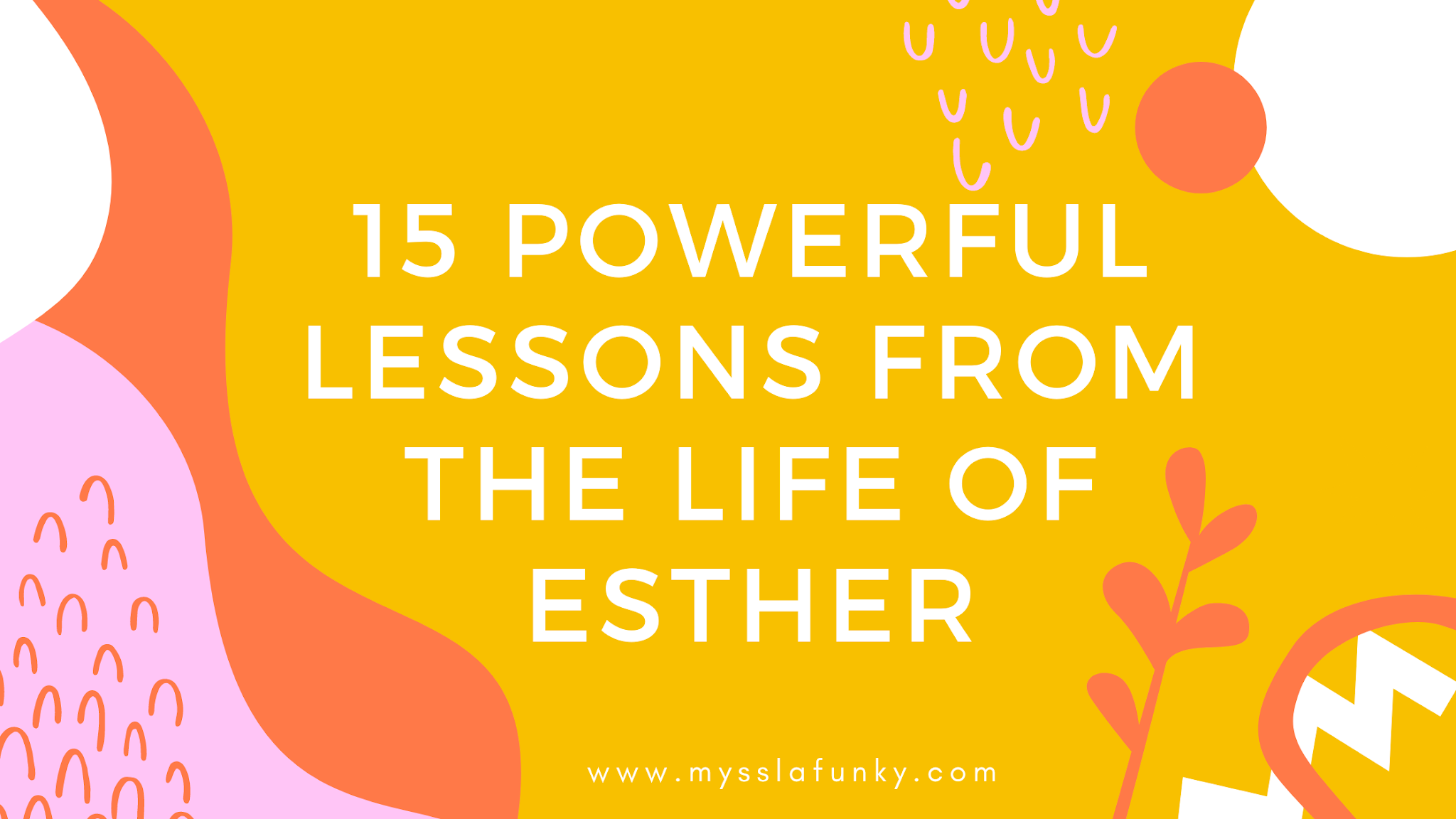 Mysses Lafunky's Blog 15 Powerful lessons from the life of Esther