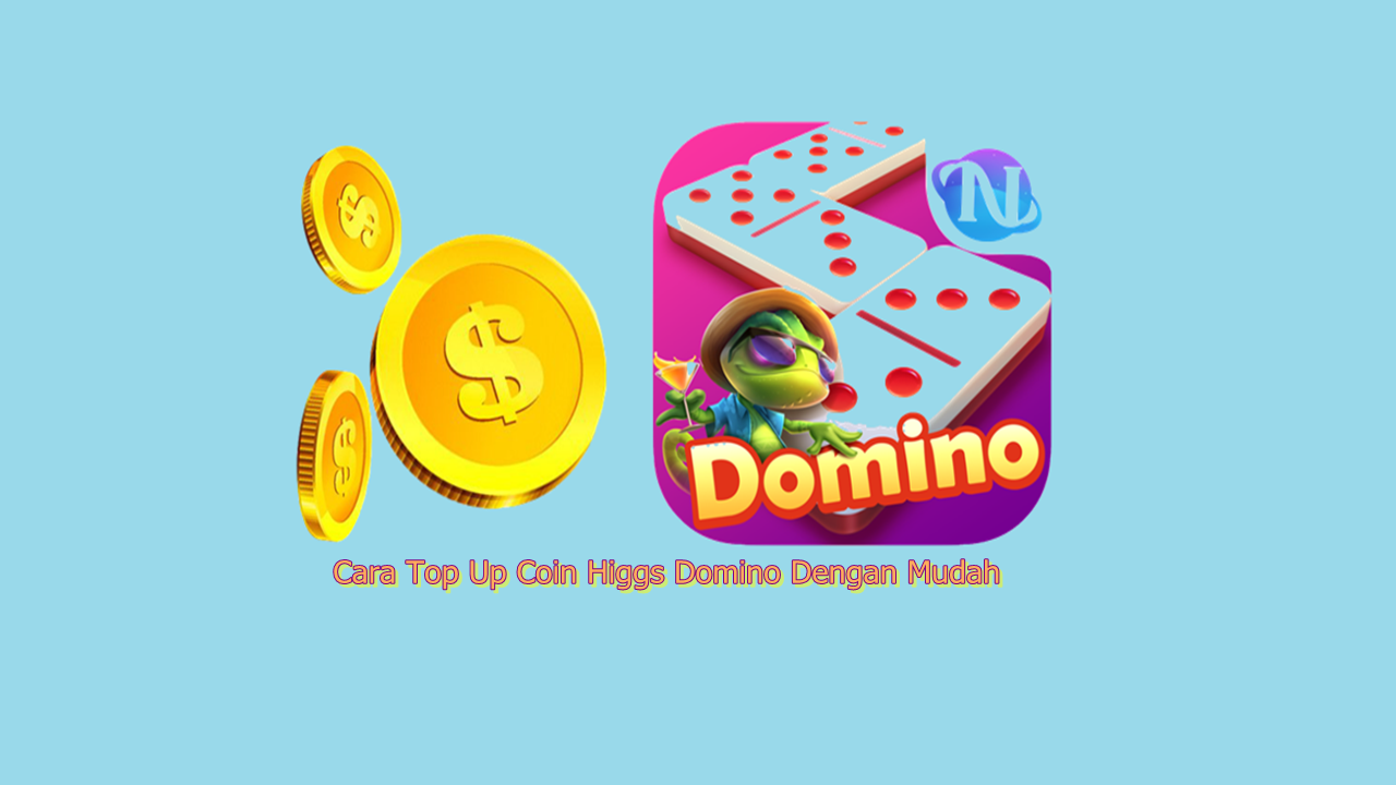 Cara Top Up Coin Higgs Domino Dengan Mudah