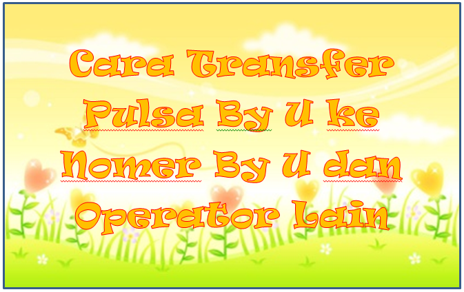 Cara Transfer Pulsa By U Ke Sesama Nomer By U Dan Operator Lain Mas Raffi
