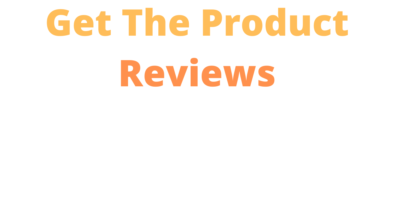 Get The Product Reviews
