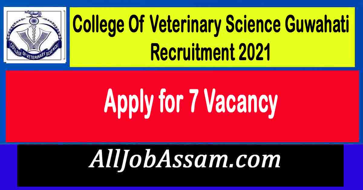 College Of Veterinary Science Guwahati Recruitment 2021 Apply for 7