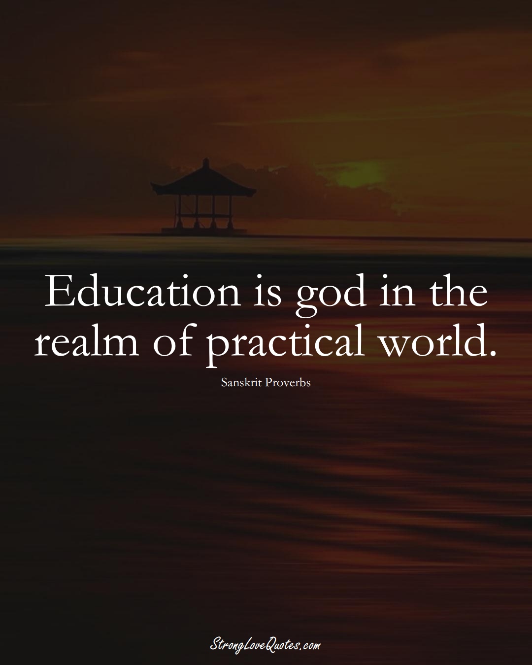 Education is god in the realm of practical world. (Sanskrit Sayings);  #aVarietyofCulturesSayings
