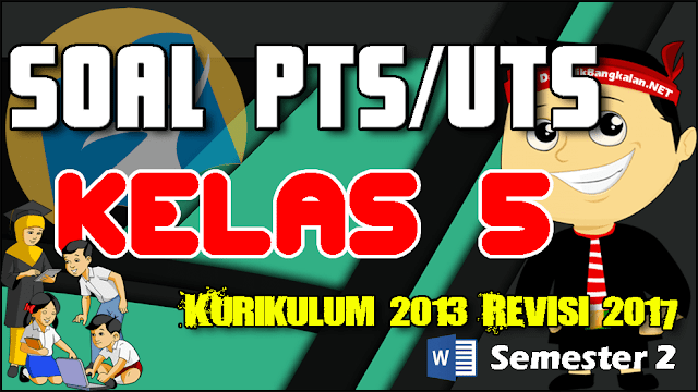 soal uts pts kelas 5 k13 revisi semester 2 dan kunci jawaban