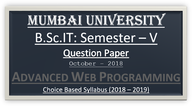 Advanced Web Programming (Question Paper) [October – 2018 | Choice Based Syllabus]