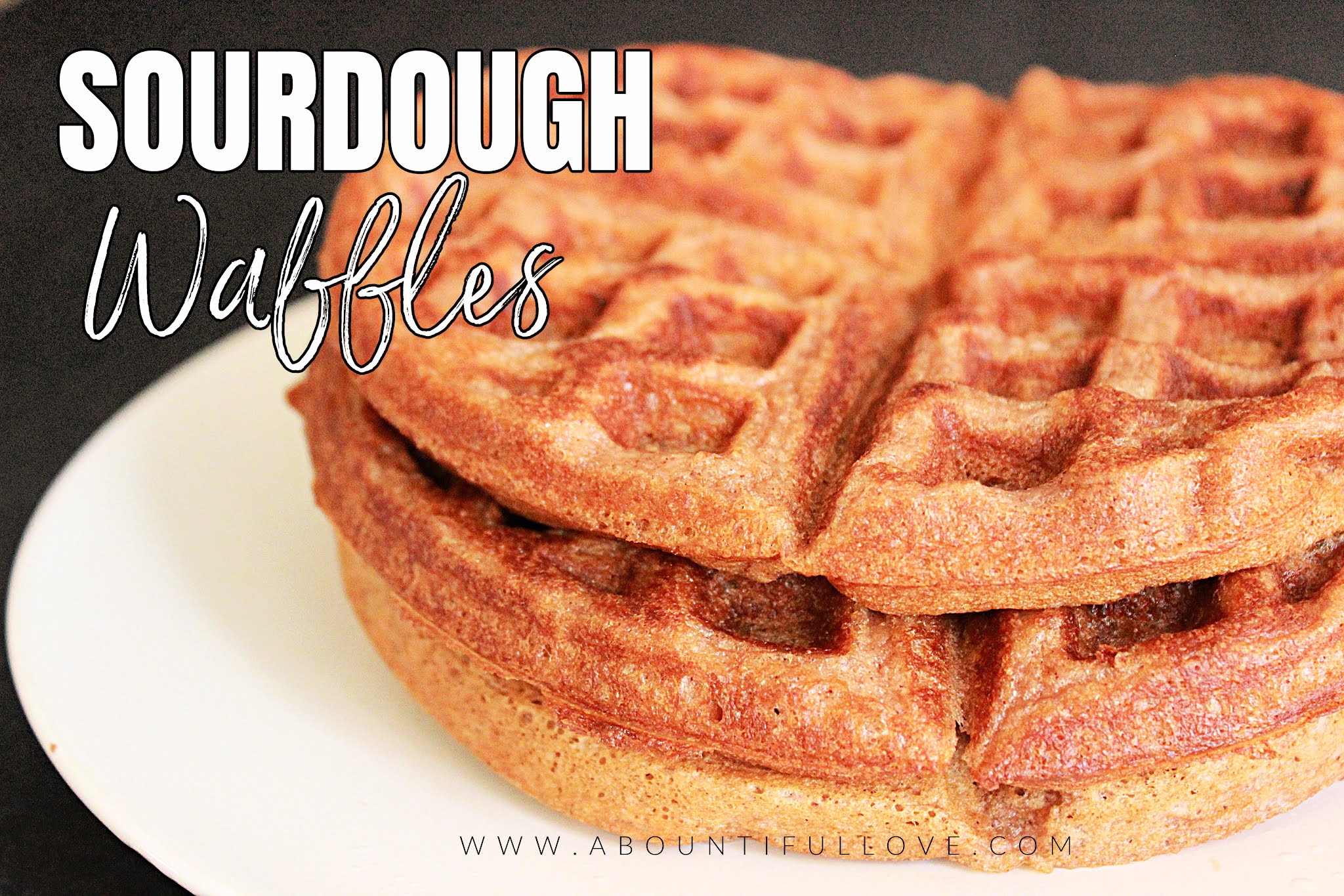 Sourdough Waffles A Bountiful Love