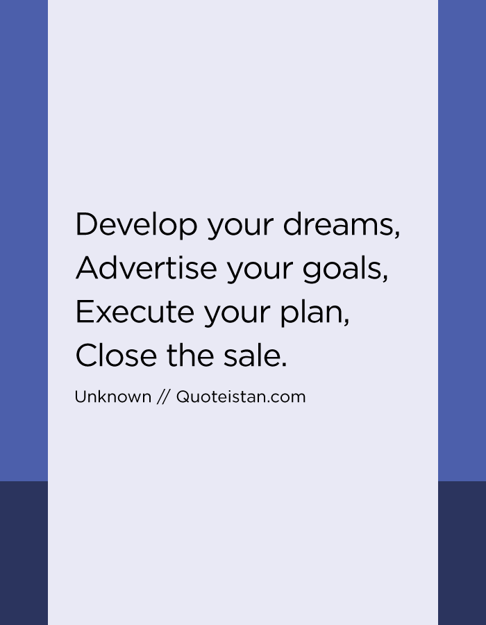 Develop your dreams, Advertise your goals, Execute your plan, Close the sale.