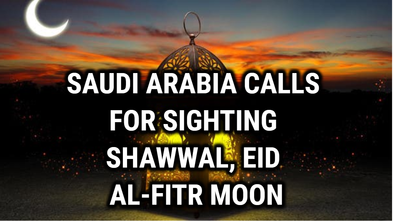 SAUDI IQAMA HELPER Saudi Arabia calls for sighting Shawwal, Eid Al