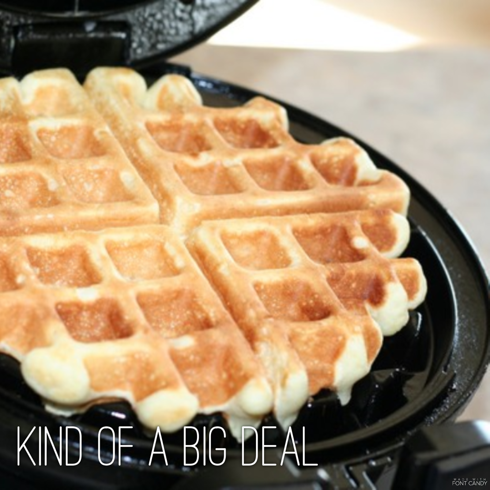 kind of a big deal "A waffle is like a pancake with a syrup trap