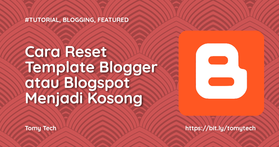 Cara Reset Template Blogger / Blogspot Menjadi Kosong