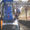 Doa Saat Keluar Rumah dan Naik Kendaraan Doa Saat Keluar Rumah dan Naik Kendaraan