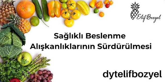 Sağlıklı Beslenme Alışkanlıklarının Sürdürülmesi - Göktürk Diyetisyen - Diyetisyen Elif Bozyel