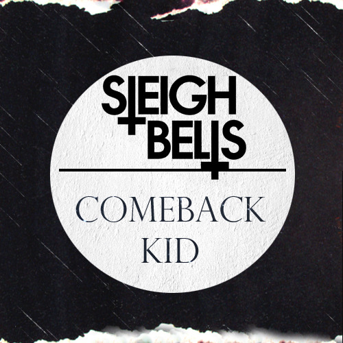 Sleigh Bells Comeback Kid Lyrics MP3 Downloads Mania