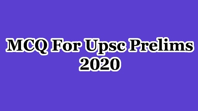 MCQ For Upsc Prelims 2020