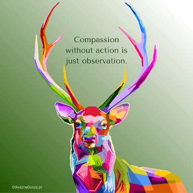 Compassion without action is just observation