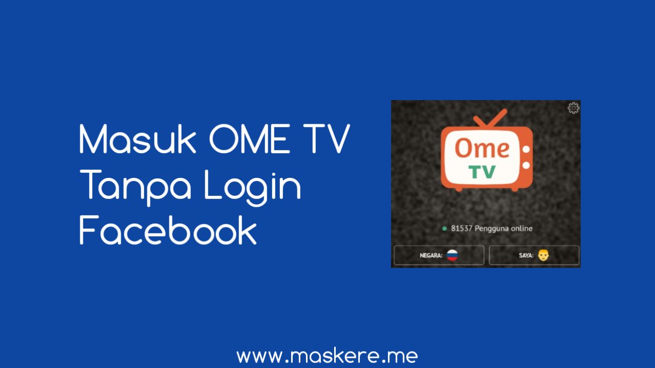 Cara Masuk OME TV Tanpa Login Facebook Maskere Cara Masuk OME TV Tanpa Login Facebook Maskere