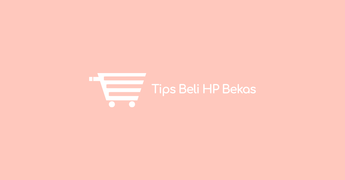 Tips Beli HP Bekas