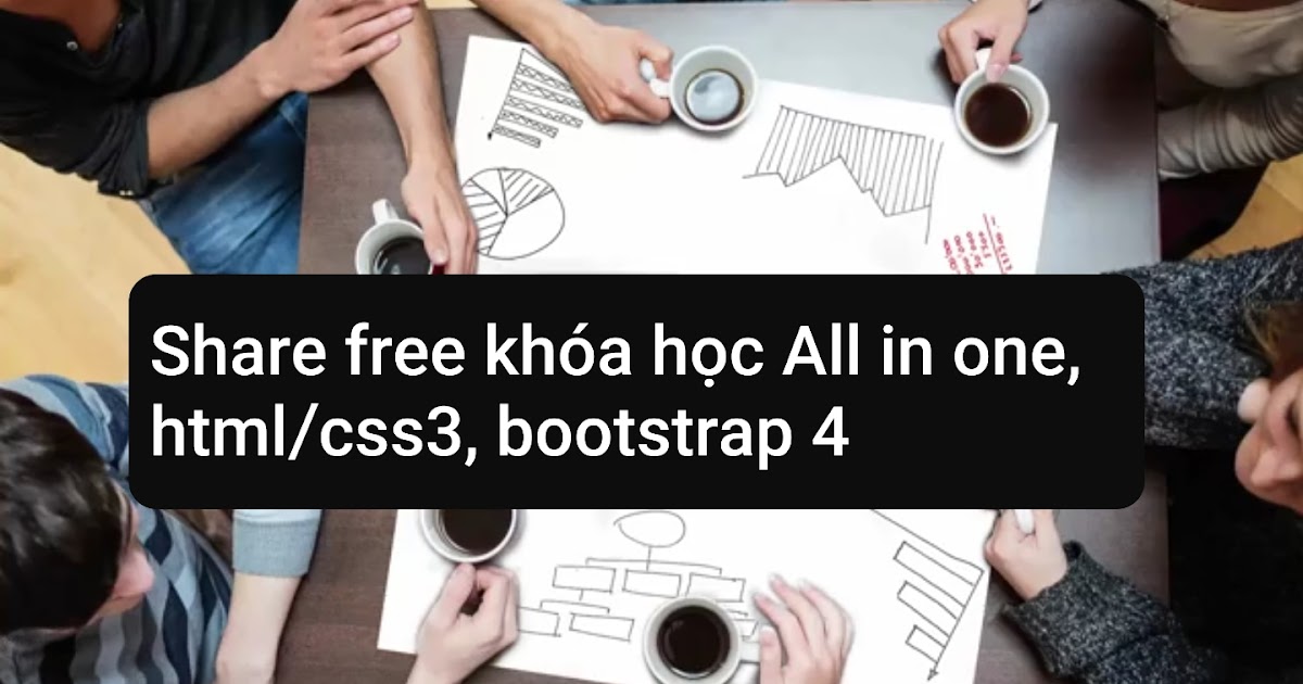 Share free khóa học All in one, html/css3, bootstrap 4 và học ...