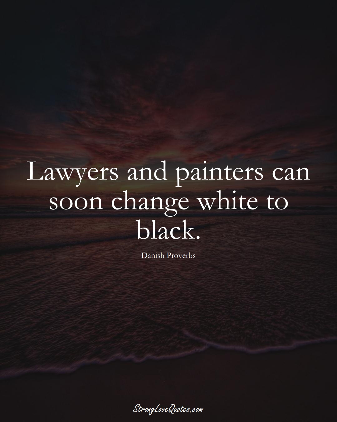 Lawyers and painters can soon change white to black. (Danish Sayings);  #EuropeanSayings