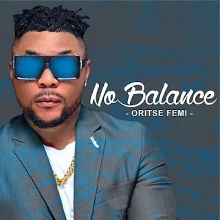 Oritsefemi – No Balance