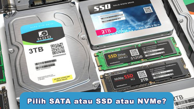 Pilih SATA atau SSD atau NVMe?