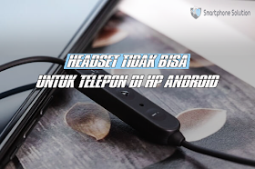 5 Cara Mengatasi Headset Tidak Bisa Untuk Telepon Di HP Android 5 Cara Mengatasi Headset Tidak Bisa Untuk Telepon Di HP Android