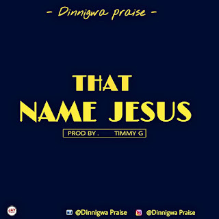 [Music] Dinnigwa That Name Jesus 
