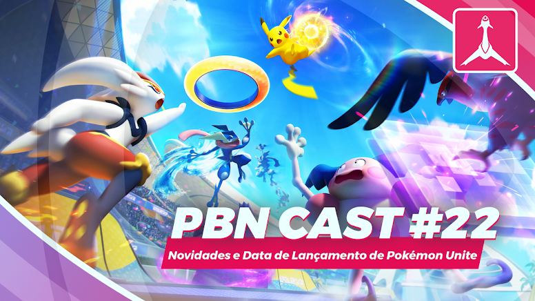 PBN Cast #22 - Novidades e Data de Lançamento de Pokémon Unite