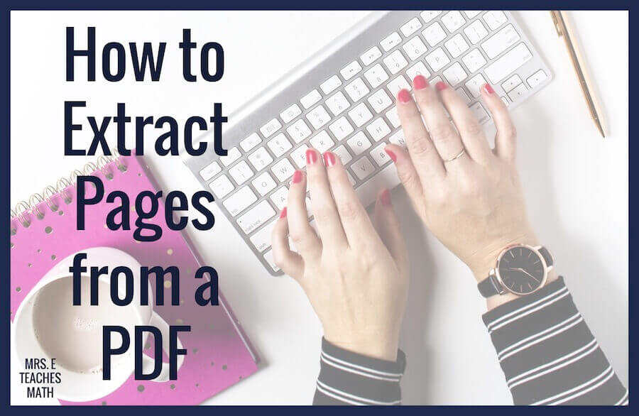 If you are a 1:1 teacher or doing distance learning, learning how to remove pages from a PDF is a technology skill every teacher needs to have! This post teaches you how to extract pages from a PDF document for students to use online.