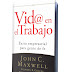 VIDA EN EL TRABAJO: EXITO EMPRESARIAL PARA GENTE DE FE – JOHN C. MAXWELL – [Ebook PDF]