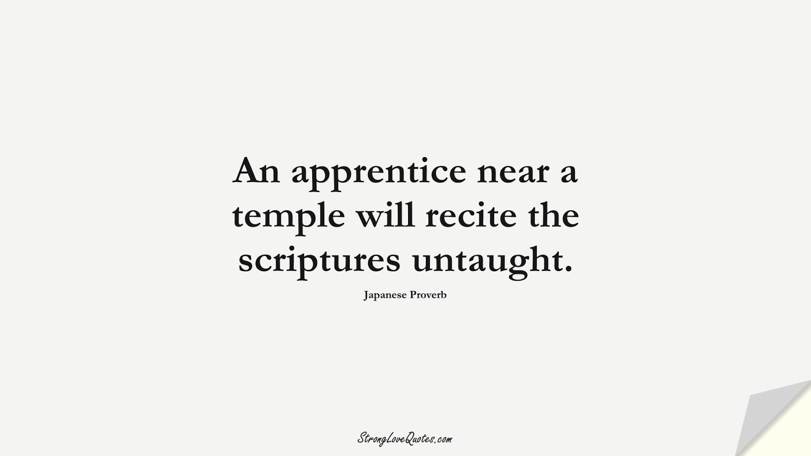 An apprentice near a temple will recite the scriptures untaught. (Japanese Proverb);  #EducationQuotes