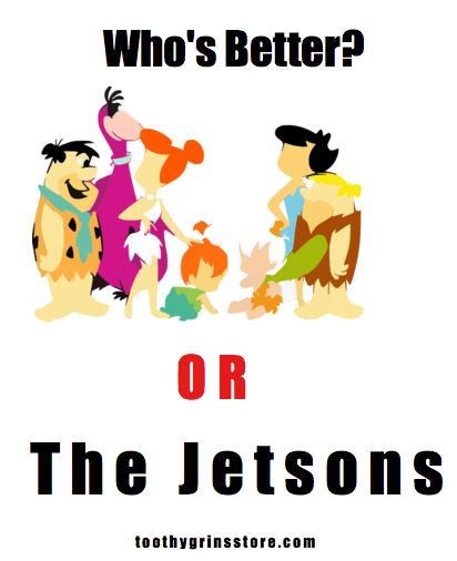 who is better?  The Flintstones or The Jetsons? 