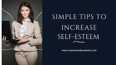 Simple Tips To Increase Self-Esteem moments of positivity Simple Tips To Increase Self-Esteem moments of positivity