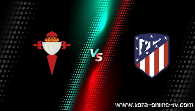 مشاهدة مباراة اتليتكو مدريد وسيلتا فيغو بث مباشر الدوري الاسباني مشاهدة مباراة اتليتكو مدريد وسيلتا فيغو بث مباشر الدوري الاسباني