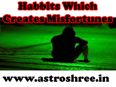 Habbits Which Creates Misfortunes