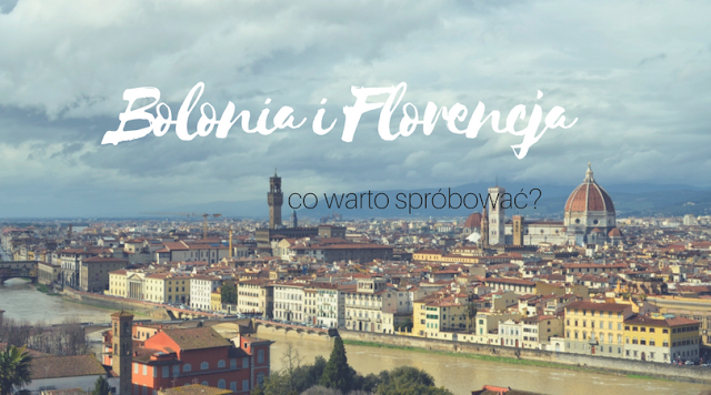 Bolonia i Florencja, kulinarny przewodnik po bolonii, kulinarny przewodnik po Florencji, co zjeść w Bolonii i florencji