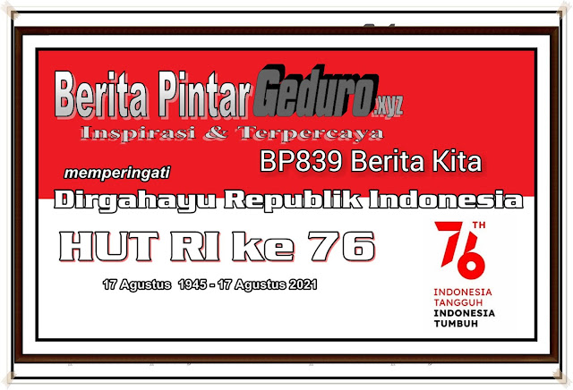 Berita Pintar Geduro XYZ Memperingati Dirgahayu Republik Indonesia Ke 76 2021- HUT RI ke 76