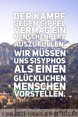 „Der Kampf gegen Gipfel vermag ein Menschenherz auszufüllen. Wir müssen uns Sisyphos als einen glücklichen Menschen vorstellen.“, Albert Camus