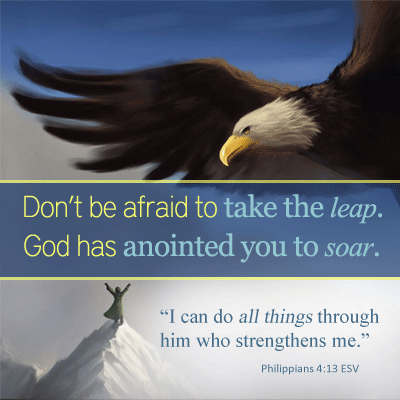 Don't be afraid to take the leap. God has anointed you to 