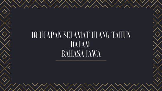 10 Ucapan Selamat Ulang Tahun Dalam Bahasa Jawa - Dekjoko.com