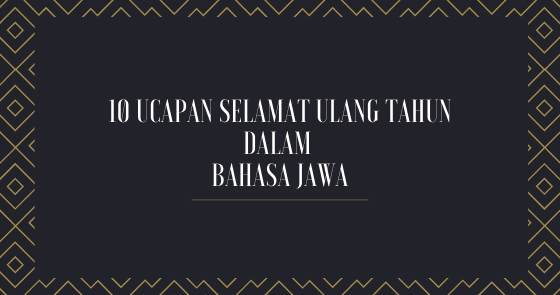 10 Ucapan Selamat Ulang Tahun Dalam Bahasa Jawa Dekjoko Com
