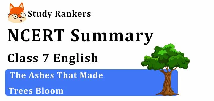 Chapter 4 The Ashes That Made Trees Bloom Class 7 English Summary