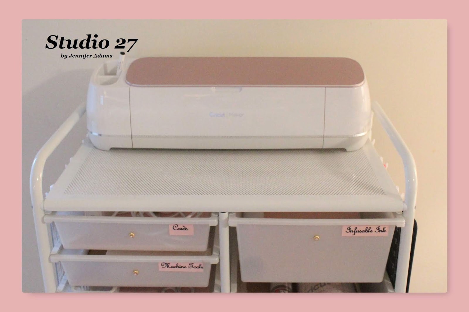 Studio 27 By Jennifer Adams How I Styled and Organized My Cricut Maker Storage Cart