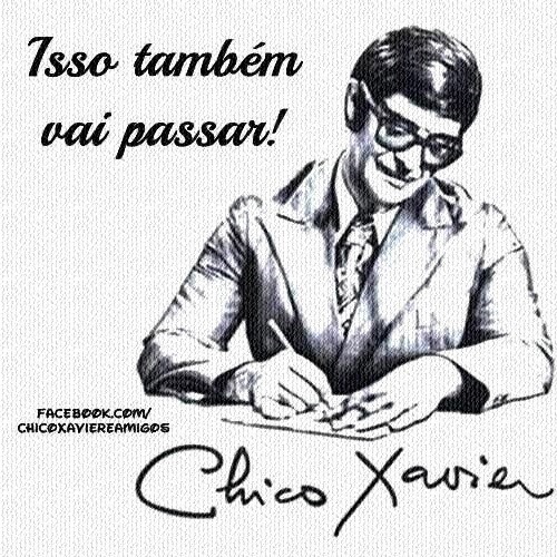 Portal da Busca Espiritual: Isso também vai passar - Chico Xavier