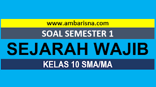 Soal PAS SEJARAH WAJIB Kelas 10 Semester Ganjil